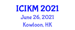 International Conference on Innovation, Knowledge, and Management (ICIKM) June 26, 2021 - Kowloon, Hong Kong