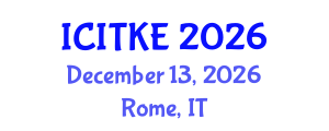 International Conference on Innovation, Technology and Knowledge Economy (ICITKE) December 13, 2026 - Rome, Italy International Conference on Innovation, Technology and Knowledge Economy (ICITKE) December 13, 2026 - Rome, Italy