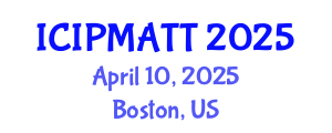 International Conference on Intellectual Property Management and Technology Transfer (ICIPMATT) April 10, 2025 - Boston, United States