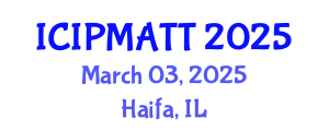 International Conference on Intellectual Property Management and Technology Transfer (ICIPMATT) March 03, 2025 - Haifa, Israel