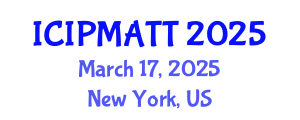 International Conference on Intellectual Property Management and Technology Transfer (ICIPMATT) March 17, 2025 - New York, United States