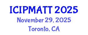 International Conference on Intellectual Property Management and Technology Transfer (ICIPMATT) November 29, 2025 - Toronto, Canada