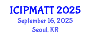 International Conference on Intellectual Property Management and Technology Transfer (ICIPMATT) September 16, 2025 - Seoul, Republic of Korea