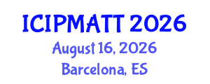 International Conference on Intellectual Property Management and Technology Transfer (ICIPMATT) August 16, 2026 - Barcelona, Spain