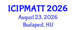 International Conference on Intellectual Property Management and Technology Transfer (ICIPMATT) August 23, 2026 - Budapest, Hungary International Conference on Intellectual Property Management and Technology Transfer (ICIPMATT) August 23, 2026 - Budapest, Hungary