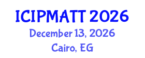 International Conference on Intellectual Property Management and Technology Transfer (ICIPMATT) December 13, 2026 - Cairo, Egypt International Conference on Intellectual Property Management and Technology Transfer (ICIPMATT) December 13, 2026 - Cairo, Egypt