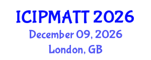 International Conference on Intellectual Property Management and Technology Transfer (ICIPMATT) December 09, 2026 - London, United Kingdom