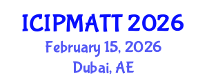 International Conference on Intellectual Property Management and Technology Transfer (ICIPMATT) February 15, 2026 - Dubai, United Arab Emirates