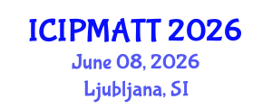 International Conference on Intellectual Property Management and Technology Transfer (ICIPMATT) June 08, 2026 - Ljubljana, Slovenia International Conference on Intellectual Property Management and Technology Transfer (ICIPMATT) June 08, 2026 - Ljubljana, Slovenia
