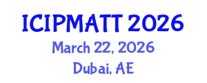 International Conference on Intellectual Property Management and Technology Transfer (ICIPMATT) March 22, 2026 - Dubai, United Arab Emirates