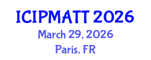 International Conference on Intellectual Property Management and Technology Transfer (ICIPMATT) March 29, 2026 - Paris, France