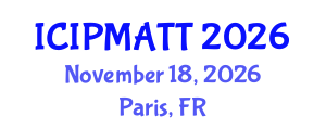 International Conference on Intellectual Property Management and Technology Transfer (ICIPMATT) November 18, 2026 - Paris, France