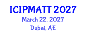 International Conference on Intellectual Property Management and Technology Transfer (ICIPMATT) March 22, 2027 - Dubai, United Arab Emirates