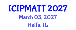 International Conference on Intellectual Property Management and Technology Transfer (ICIPMATT) March 03, 2027 - Haifa, Israel