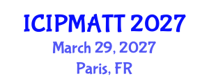 International Conference on Intellectual Property Management and Technology Transfer (ICIPMATT) March 29, 2027 - Paris, France