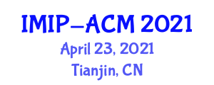 International Conference on Intelligent Medicine and Image Processing (IMIP-ACM) April 23, 2021 - Tianjin, China