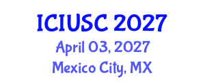 International Conference on Intelligent Urbanism and Smart Cities (ICIUSC) April 03, 2027 - Mexico City, Mexico International Conference on Intelligent Urbanism and Smart Cities (ICIUSC) April 03, 2027 - Mexico City, Mexico