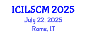 International Conference on International Logistics and Supply Chain Management (ICILSCM) July 22, 2025 - Rome, Italy