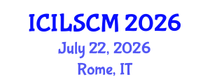 International Conference on International Logistics and Supply Chain Management (ICILSCM) July 22, 2026 - Rome, Italy