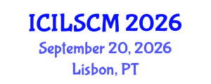 International Conference on International Logistics and Supply Chain Management (ICILSCM) September 20, 2026 - Lisbon, Portugal