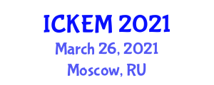 International Conference on Key Engineering Materials (ICKEM) March 26, 2021 - Moscow, Russia