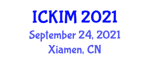 International Conference on Knowledge and Information Management (ICKIM) September 24, 2021 - Xiamen, China
