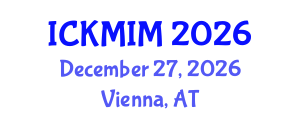 International Conference on Knowledge and Innovation Management (ICKMIM) December 27, 2026 - Vienna, Austria International Conference on Knowledge and Innovation Management (ICKMIM) December 27, 2026 - Vienna, Austria