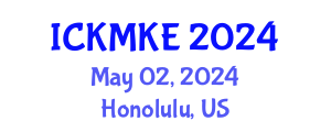 International Conference on Knowledge Management and Knowledge Economy (ICKMKE) May 02, 2024 - Honolulu, United States