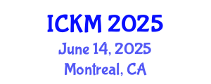 International Conference on Knowledge Management (ICKM) June 14, 2025 - Montreal, Canada