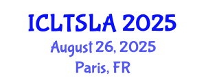 International Conference on Language Teaching and Second Language Acquisition (ICLTSLA) August 26, 2025 - Paris, France