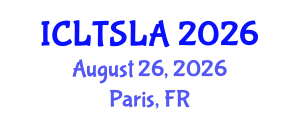 International Conference on Language Teaching and Second Language Acquisition (ICLTSLA) August 26, 2026 - Paris, France