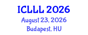 International Conference on Languages, Literature and Linguistics (ICLLL) August 23, 2026 - Budapest, Hungary International Conference on Languages, Literature and Linguistics (ICLLL) August 23, 2026 - Budapest, Hungary