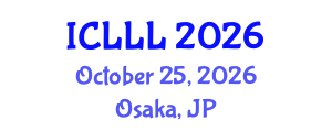 International Conference on Languages, Literature and Linguistics (ICLLL) October 25, 2026 - Osaka, Japan International Conference on Languages, Literature and Linguistics (ICLLL) October 25, 2026 - Osaka, Japan
