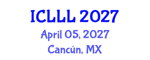 International Conference on Languages, Literature and Linguistics (ICLLL) April 05, 2027 - Cancún, Mexico International Conference on Languages, Literature and Linguistics (ICLLL) April 05, 2027 - Cancún, Mexico