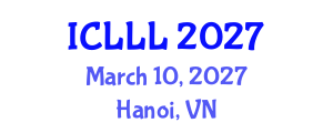 International Conference on Languages, Literature and Linguistics (ICLLL) March 10, 2027 - Hanoi, Vietnam International Conference on Languages, Literature and Linguistics (ICLLL) March 10, 2027 - Hanoi, Vietnam