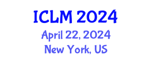 International Conference on Leadership and Management (ICLM) April 22, 2024 - New York, United States