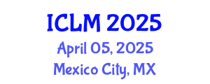 International Conference on Leadership and Management (ICLM) April 05, 2025 - Mexico City, Mexico