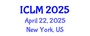 International Conference on Leadership and Management (ICLM) April 22, 2025 - New York, United States