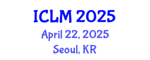 International Conference on Leadership and Management (ICLM) April 22, 2025 - Seoul, Republic of Korea