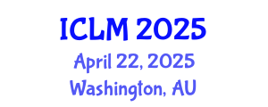 International Conference on Leadership and Management (ICLM) April 22, 2025 - Washington, Australia