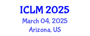 International Conference on Leadership and Management (ICLM) March 04, 2025 - Arizona, United States