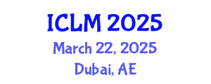 International Conference on Leadership and Management (ICLM) March 22, 2025 - Dubai, United Arab Emirates