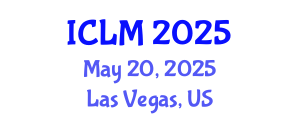 International Conference on Leadership and Management (ICLM) May 20, 2025 - Las Vegas, United States
