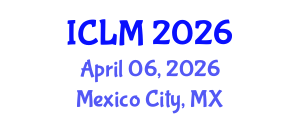 International Conference on Leadership and Management (ICLM) April 06, 2026 - Mexico City, Mexico International Conference on Leadership and Management (ICLM) April 06, 2026 - Mexico City, Mexico