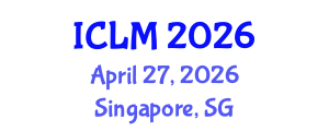 International Conference on Leadership and Management (ICLM) April 27, 2026 - Singapore, Singapore International Conference on Leadership and Management (ICLM) April 27, 2026 - Singapore, Singapore