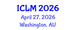 International Conference on Leadership and Management (ICLM) April 27, 2026 - Washington, Australia International Conference on Leadership and Management (ICLM) April 27, 2026 - Washington, Australia