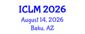 International Conference on Leadership and Management (ICLM) August 14, 2026 - Baku, Azerbaijan International Conference on Leadership and Management (ICLM) August 14, 2026 - Baku, Azerbaijan