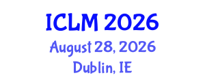 International Conference on Leadership and Management (ICLM) August 28, 2026 - Dublin, Ireland International Conference on Leadership and Management (ICLM) August 28, 2026 - Dublin, Ireland
