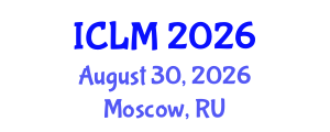 International Conference on Leadership and Management (ICLM) August 30, 2026 - Moscow, Russia International Conference on Leadership and Management (ICLM) August 30, 2026 - Moscow, Russia
