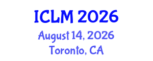 International Conference on Leadership and Management (ICLM) August 14, 2026 - Toronto, Canada International Conference on Leadership and Management (ICLM) August 14, 2026 - Toronto, Canada